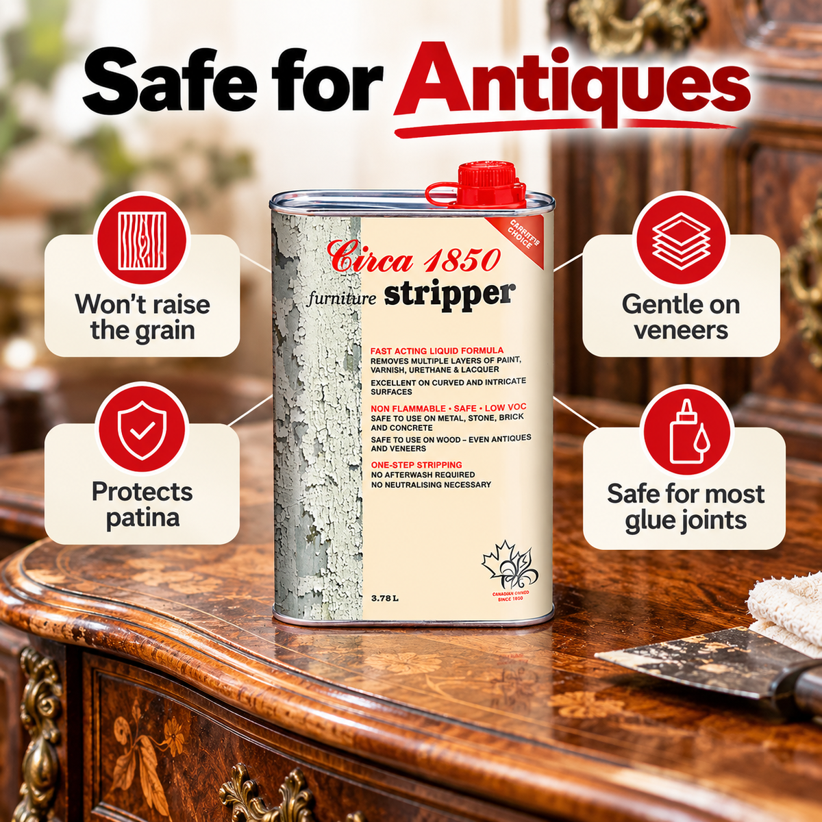 Circa 1850 Furniture Stripper is safe for antique furniture: won't raise the grain, gentle on veneers, protects patina